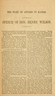 Cover of: state of affairs in Kansas.: Speech of Hon. Henry Wilson, of Massachusetts, in the Senate, February 18 [and 19] 1856.