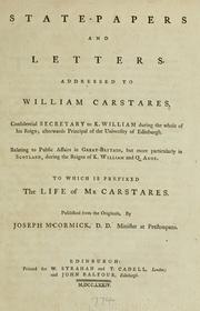 Cover of: State-papers and letters addressed to William Carstares ...: Relating to public affairs in Great-Britain, but more particularly in Scotland, during the reigns of K. William and Q. Anne. To which is prefixed the life of Mr. Carstares.