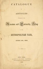 Cover of: Catalogue of articles contained in the museum and curiosity shop of the Metropolitan fair, April 4th, 1864.