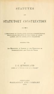 Cover of: Statutes and statutory construction: including a discussion of legislative powers, constitutional regulations relative to the forms of legislation and to legislative procedure, together with an exposition at length of the principles of interpretation and cognate topics