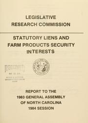 Cover of: Statutory liens and farm products security interests: report to the 1983 General Assembly of North Carolina, 1984 session
