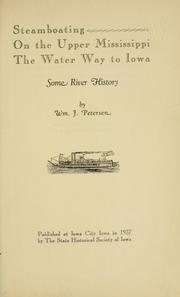 Cover of: Steamboating on the upper Mississippi, the water way to Iowa: some river history