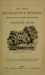 Cover of: Choice humorous works: ludicrous adventures, bon mots, puns and hoaxes, of Theodore Hook ; with a new life of the author