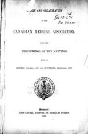 Origin and organization of the Canadian Medical Association, with the proceedings of the meetings held in Quebec, October, 1867, and Montreal, September, 1868 by Canadian Medical Association.