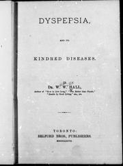 Dyspepsia, and its kindred diseases by W. W. Hall