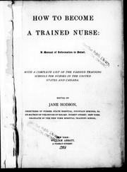 Cover of: How to become a trained nurse: a manual of information in detail : with a complete list of the various training schools for nurses in the United States and Canada