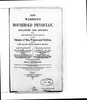 Cover of: New Warren's household physician, enlarged and revised: being a brief description in plain language of all the diseases of men, women and children, with the latest and most approved methods of treatment