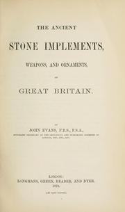Cover of: The ancient stone implements, weapons, and ornaments, of Great Britain by Evans, John Sir