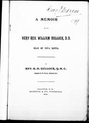 A memoir of the Very Rev. William Bullock, D.D., dean of Nova Scotia by R. H. Bullock