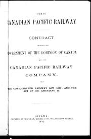 Cover of: Contract between the government of the Dominion of Canada and the Canadian Pacific Railway Company: also, the Consolidated Railway Act (1879), and the act of 1881 amending it.