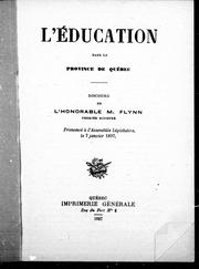 Cover of: L' éducation dans la province de Québec: discours de l'Honorable M. Flynn, prononcé à l'Assemblée législative le 7 janvier 1897.