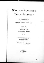 Cover of: Why was Louisburg twice besieged?: a paper read before the Society of Colonial Wars in the Commonwealth of Massachusetts at Boston, April 30, 1895