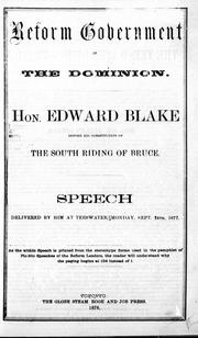 Cover of: Reform government in the Dominion: Hon. Edward Blake before his constituents of the South Riding of Bruce : speech delivered by him at Teeswater, Monday, Sept. 24th, 1877.