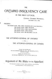 Cover of: The Ontario insolvency case: in the Privy Council, Council Chamber, Whitehall, December 12th, 1893 : the attorney-general of Ontario vs. the attorney-general of Canada : argument of Mr. Blake for the appellant.