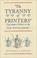 Cover of: "The  tyranny of printers"