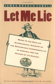 Cover of: Let me lie: being in the main an ethnological account of the remarkable Commonwealth of Virginia and the making of its history