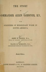Cover of: story of Commander Allen Gardiner, R.N., with sketches of missionary work in South America. | John W. Marsh