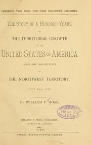 Cover of: story of a hundred years: or, The territorial growth of the United States of America since the organization of the Northwest territory, July 13th, 1787