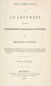 Cover of: The substance of an argument against the indiscriminate incorporation of churches and religious societies.: Delivered before the Committee of Courts of Justice of the House of Delegates of Virginia, on the evening of the 8th of January, and on subsequent evenings, in A.D. 1846, in reply to James Lyons and Wm. H. Macfarland, esqs.