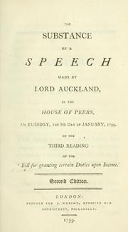 Cover of: substance of a speech made by Lord Auckland: in the House of Peers, on Tuesday, the 8th day of January, 1799, on the third reading of the 'Bill for granting certain duties upon income.'