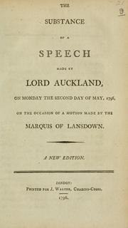 Cover of: substance of a speech made by Lord Auckland on Monday the second day of May, 1796: on the occasion of a motion made by the Marquis of Lansdown.