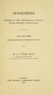 Cover of: Suggestions offered to the theological student, under present difficulties: five discourses preached before the University of Oxford
