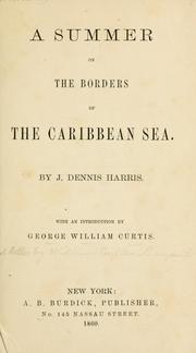 A summer on the borders of the Caribbean sea by J. Dennis Harris