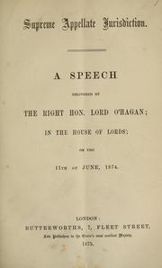 Cover of: Supreme appellate jurisdiction: a speech delivered by the Right Hon. Lord O'Hagan; in the House of Lords; on the 11th of June, 1874.