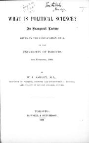 Cover of: What is political science?: an inaugural lecture given in the Convocation Hall of the University of Toronto, 9th November, 1888