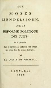Cover of: Sur Moses Mendelssohn, sur la reforme politique des juifs: et en particulier sur la révolution tentée en leur faveur en 1753 dans la grande Bretagne.