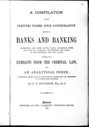 Cover of: A compilation of the statutes passed since Confederation relating to banks and banking by by C.P. Davidson.