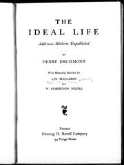 Cover of: The ideal life by by Henry Drummond ; with memorial sketches by Ian Maclaren and W. Robertson Nicoll.