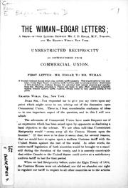 Cover of: The Wiman-Edgar letters: a series of open letters between Mr. J.D. Edgar, M.P., Toronto and Mr. Erastus Wiman, New York : unrestricted reciprocity as distinguished from commercial union.