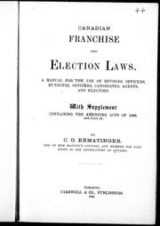 Cover of: Canadian franchise and election laws: a manual for the use of revising officers, municipal officers, candidates, agents, and electors : with supplement containing the amending acts of 1886