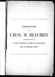 Cover of: Discours de l'Hon. M. Beaubien à l'inauguration de l'école d'industrie laitière de St-Hyacinthe, le 11 mars 1893