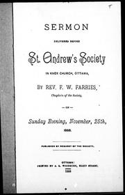 Cover of: Sermon delivered before St. Andrew's Society in Knox Church, Ottawa, on Sunday evening, November 25th, 1888 by by F.W. Farries.