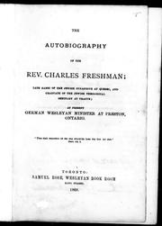 Cover of: The autobiography of the Rev. Charles Freshman, late rabbi of the Jewish Synagogue at Quebec, and graduate of the Jewish Theological Seminary at Prague, at present German Wesleyan minister at Preston, Ontario by Freshman, Charles