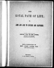 The Royal path of life, or, Aims and aids to success and happiness by John Potts