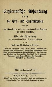 Cover of: Systematische Abhandlung über die Erd- und Flussconchilien welche um Augsburg und der um liegenden Gegend gefunden werden. by Johann Wilhelm von Alten