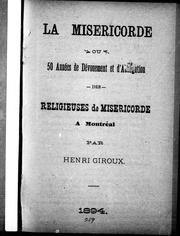 Cover of: La miséricorde ou 50 années de dévouement et d'abnégation des Religieuses de Miséricorde à Montréal by H. Giroux