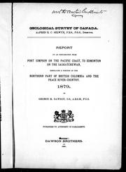 Cover of: Report on an exploration from Port Simpson on the Pacific coast, to Edmonton on the Saskatchewan: embracing a portion of the northern part of British Columbia and the Peace River country, 1879