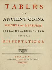 Cover of: Tables of ancient coins, weights and measures: explain'd and exemplify'd in several dissertations.