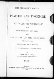 Cover of: The member's manual of practice and procedure in the Legislative Assembly of the Province of Ontario: with decisions of Mr. Speaker from 1867 to 1893 : rules of the House and miscellaneous information
