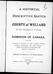 Cover of: A historical and descriptive sketch of the county of Welland in the Province of Ontario, in the Dominion of Canada: containing a succinct account of the various municipalities.