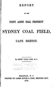 Cover of: Report on the Point Aconi coal property, Sydney coal field, Cape Breton by by Henry Youle Hind.