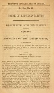 Cover of: ...Tariff of duties in the ports of Mexico.: Message of the President of the United States, in answer to a resolution of the House of December 18, 1848, relative to the establishment of a tariff of duties in the ports of Mexico, and the appropriation of the same.