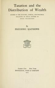 Cover of: Taxation and the distribution of wealth: studies in the economic, ethical, and practical relations of fiscal systems to social organization