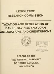 Taxation and regulation of banks, savings and loan associations, and credit unions by North Carolina. General Assembly. Legislative Research Commission.