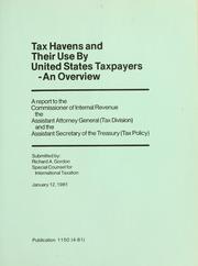 Cover of: Tax havens and their use by United States taxpayers: an overview : a report to the Commissioner of Internal Revenue, the Assistant Attorney General (Tax Division) and the Assistant Secretary of the Treasury (Tax Policy)