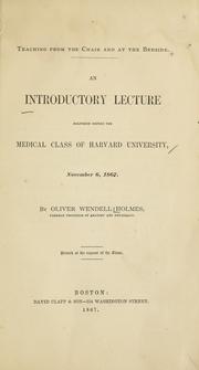 Cover of: Teaching from the chair and at the bedside: an introductory lecture delivered before the medical class of Harvard University, November 6, 1867